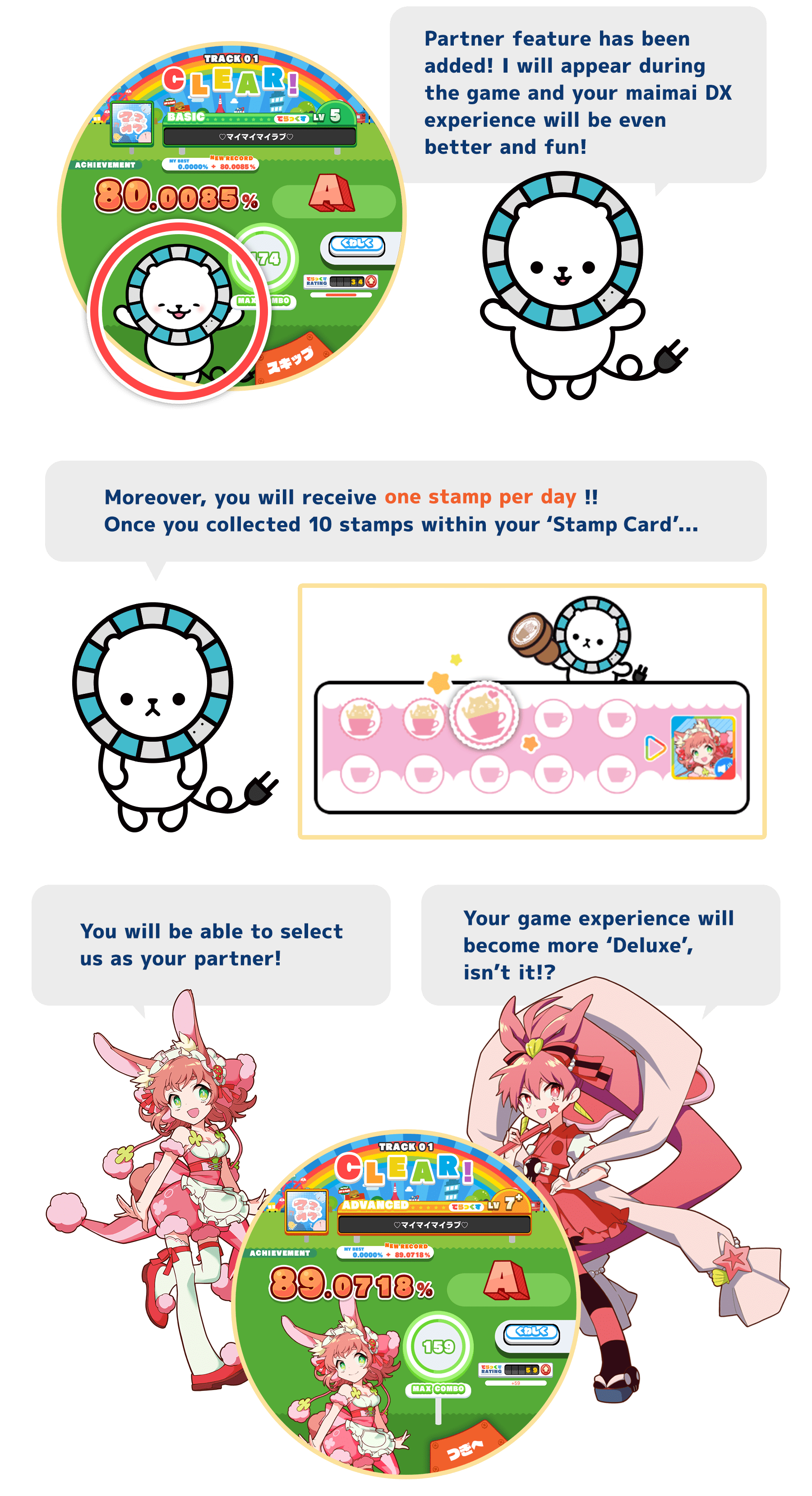 Partner feature has been added!
          I will appear during the game and your maimai DX experience will be even better and fun!
          Moreover, you will receive one stampe per day!!
          Once you collected 10 stamps within your‘Stamp Card’...
          You will be able to select us as your partner!
          Your game experience will become more ‘Deluxe’, isn’t it!?